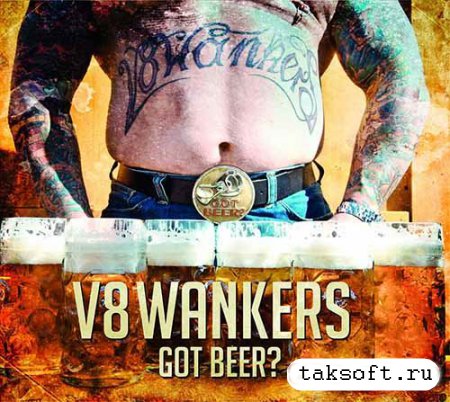V8 Wankers - Got Beer? (2013)
